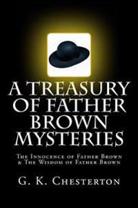 A Treasury of Father Brown Mysteries the Innocence of Father Brown & the Wisdom of Father Brown: Two Complete & Unabridged Classic Editions