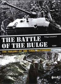 The Battle of the Bulge: The Failure of the Final Blitzkrieg: Volume 1