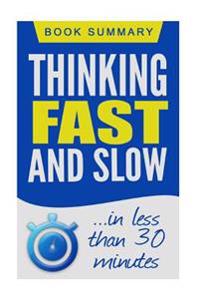 Thinking Fast and Slow: Book Summary in Less Than 30 Minutes