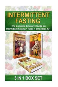 Intermittent Fasting: The Complete Extensive Guide on Intermittent Fasting + Paleo + Smoothies #31