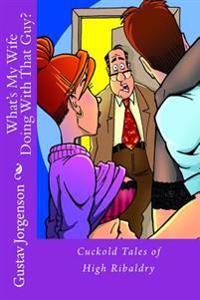 What's My Wife Doing with That Guy?: Cuckold Tales of High Ribaldry