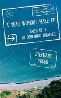 A Year Without Make-Up: Tales of a 20-Something Traveler