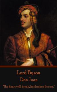 Lord Byron - Don Juan: The Heart Will Break, But Broken Live On.