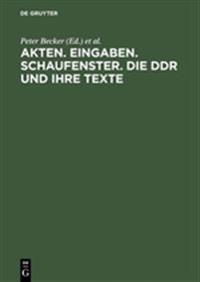 Akten, Eingaben, Schaufenster: Die DDR Und Ihre Texte Erkundungen Zu Herrschaft Und Alltag