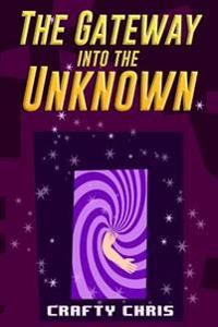 The Gateway Into the Unknown: An Unofficial Minecraft Book for Kids Ft. Herobrine