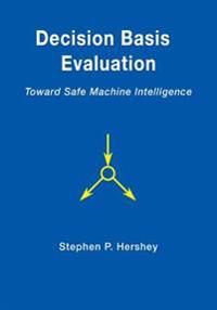 Decision Basis Evaluation: Toward Safe Machine Intelligence