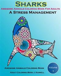 Awesome Animals Coloring Book for Adults: A Stress Management: Creative Coloring Animals, Live Underwater Sharks, Lost Ocean, Sea (Volume 1)
