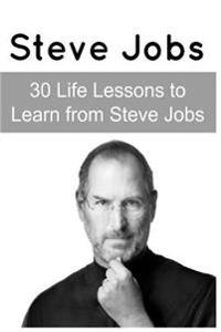 Steve Jobs: 30 Life Lessons to Learn from Steve Jobs: Steve Jobs, Steve Jobs Book, Steve Jobs Facts, Steve Jobs Lesson, Steve Jobs