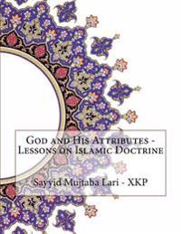 God and His Attributes - Lessons on Islamic Doctrine