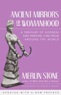 Ancient Mirrors of Womanhood: A Treasury of Goddess and Heroine Lore from Around the World