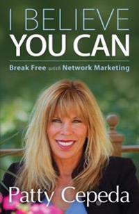 I Believe You Can: Break Free with Network Marketing