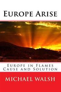 Europe Arise: Europe in Flames Cause and Solution
