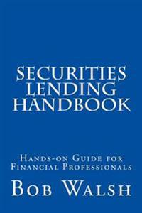 Securities Lending Handbook: Hands-On Guide for Financial Professionals