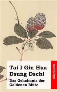 Tai I Gin Hua Dsung Dschi: Das Geheimnis Der Goldenen Blute