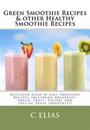 Green Smoothie Recipes & Other Healthy Smoothie Recipes: Discover Over 50 Easy Smoothie Recipes - Breakfast Smoothies, Green Smoothies, Healthy Smooth