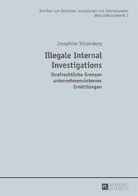Illegale Internal Investigations: Strafrechtliche Grenzen Unternehmensinterner Ermittlungen