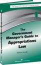 Government Manager's Guide to Appropriations Law