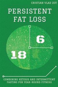 Persistent Fat Loss: Combining Ketosis and Intermittent Fasting for Year-Round Fitness