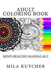 Adult Coloring Book: Mind Healing Mandalas 2