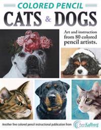Colored Pencil Cats & Dogs: Art & Instruction from 80 Colored Pencil Artists