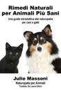 Rimedi naturali per animali più sani - Una guida introduttiva alla naturopatia per cani e gatti
