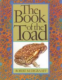 Book of the Toad: A Natural and Magical History of Toad-Human Relations