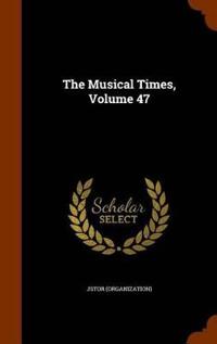 THE MUSICAL TIMES, VOLUME 47
