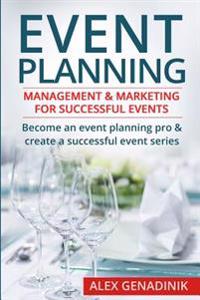 Event Planning: Management & Marketing for Successful Events: Become an Event Planning Pro & Create a Successful Event Series