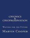 Cryonics & Cryopreservation: Waiting for the Future