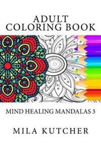 Adult Coloring Book: Mind Healing Mandalas 3