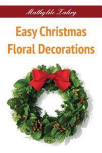 Easy Christmas Floral Decorations: DIY Flower Arrangements for Your Home