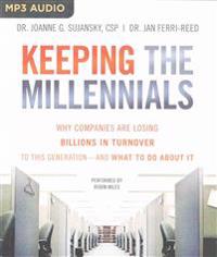 Keeping the Millennials: Why Companies Lose Billions in Turnover to This Generation and What to Do about It