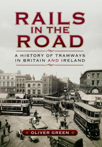 Rails in the Road:: A History of Tramways in Britain and Ireland