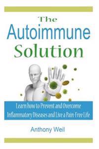 The Autoimmune Solution: Learn How to Prevent and Overcome Inflammatory Disease