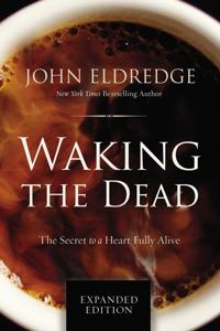 Waking the Dead: The Secret to a Heart Fully Alive
