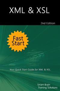 XML & Xsl Fast Start 2nd Edition: Your Quick Start Guide for XML & Xsl