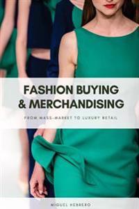Fashion Buying and Merchandising: From Mass-Market to Luxury Retail