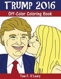 Trump 2016: Off-Color Coloring Book