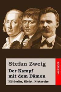Der Kampf Mit Dem Damon: Holderlin, Kleist, Nietzsche