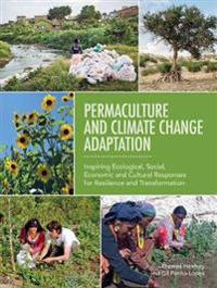 Permaculture and Climate Change Adaptation: Inspiring Ecological, Social, Economic and Cultural Responses for Resilience and Transformation