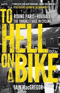 To hell on a bike - riding paris-roubaix: the toughest race in cycling