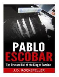 Pablo Escobar: The Rise and Fall of the King of Cocaine