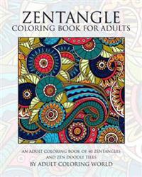 Zentangle Coloring Book for Adults: An Adult Coloring Book of 40 Zentangles and Zen Doodle Tiles