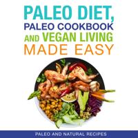 Paleo Diet, Paleo Cookbook and Vegan Living Made Easy