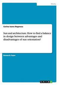 Sun and Architecture. How to Find a Balance in Design Between Advantages and Disadvantages of Sun Orientation?