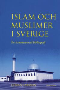 Islam och muslimer i Sverige : En kommenterad bibliografi - Göran Larsson | Mejoreshoteles.org