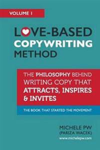 Love-Based Copywriting Method: The Philosophy Behind Writing Copy That Attracts, Inspires and Invites