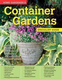 Home Gardener's Container Gardens: Planting in Containers and Designing, Improving and Maintaining Container Gardens