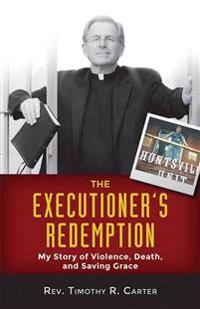 The Executioner's Redemption: A Story of Violence, Death, and Saving Grace
