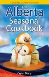 Alberta seasonal cookbook, the - history, folklore & recipes with a twist